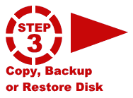 Step 3 - Copy, Backup or Restore Disk